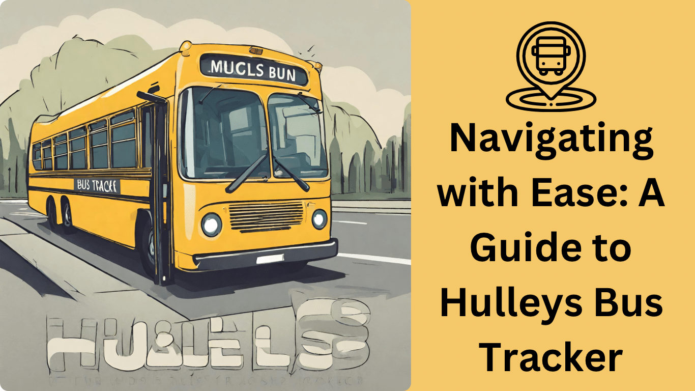 Navigating with Ease: A Guide to Hulleys Bus Tracker