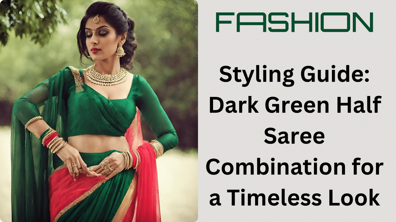 Styling Guide: Dark Green Half Saree Combination for a Timeless Look